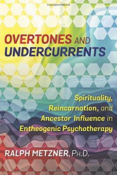 portada Overtones and Undercurrents: Spirituality, Reincarnation, and Ancestor Influence in Entheogenic Psychotherapy