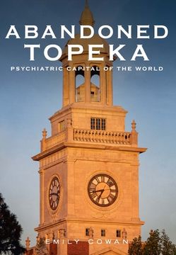portada Abandoned Topeka: Psychiatric Capital of the World (in English)