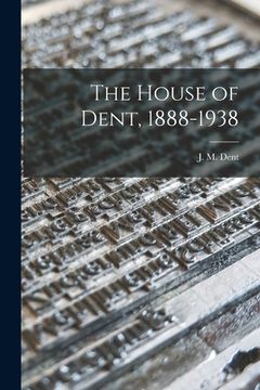 portada The House of Dent, 1888-1938 (en Inglés)