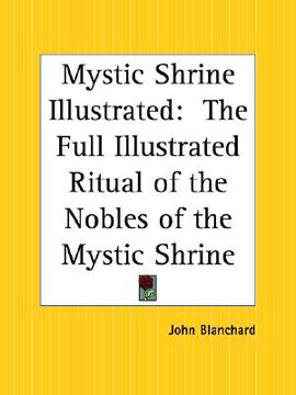 portada mystic shrine illustrated: the full illustrated ritual of the nobles of the mystic shrine (en Inglés)