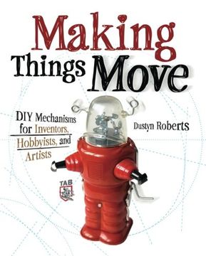 Making Things Move DIY Mechanisms for Inventors, Hobbyists, and Artists (en Inglés)