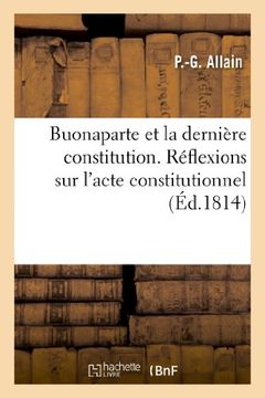 portada Buonaparte Et La Derniere Constitution. Reflexions Sur L'Acte Constitutionnel Des Francais (Sciences Sociales) (French Edition)