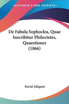 portada De Fabula Sophoclea, Quae Inscribitur Philoctetes, Quaestiones (1866)