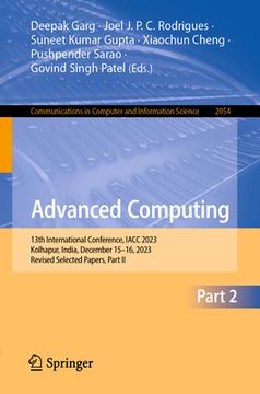 portada Advanced Computing: 13th International Conference, Iacc 2023, Kolhapur, India, December 15-16, 2023, Revised Selected Papers, Part II (in English)