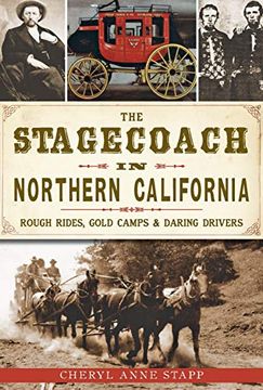 portada The Stagecoach in Northern California: Rough Rides, Gold Camps & Daring Drivers (Transportation) (in English)