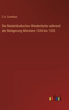 portada Die Niederländischen Wiedertäufer während der Belagerung Münsters 1534 bis 1535 (in German)