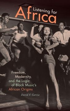 portada Listening for Africa: Freedom, Modernity, and the Logic of Black Music's African Origins (in English)