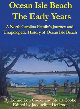 portada Ocean Isle Beach The Early Years: A North Carolina Family's Journey and Unapologetic History of Ocean Isle Beach (en Inglés)