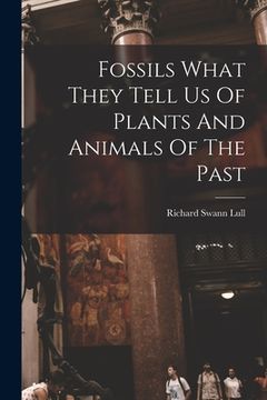 portada Fossils What They Tell Us Of Plants And Animals Of The Past (en Inglés)