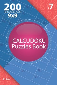 portada Calcudoku - 200 Hard to Master Puzzles 9x9 (Volume 7) (en Inglés)