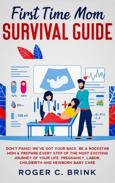 portada First Time Mom Survival Guide: Don't Panic! We've Got Your Back. Be a Rockstar Mom & Prepare Every Step of The Most Exciting Journey of Your Life. Pr (in English)