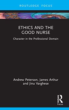 portada Ethics and the Good Nurse (Character and Virtue Within the Professions) (en Inglés)