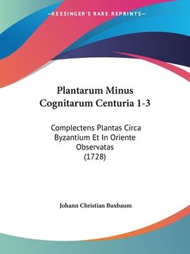 portada Plantarum Minus Cognitarum Centuria 1-3: Complectens Plantas Circa Byzantium Et In Oriente Observatas (1728) (en Latin)