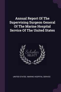 portada Annual Report Of The Supervising Surgeon General Of The Marine Hospital Service Of The United States (en Inglés)