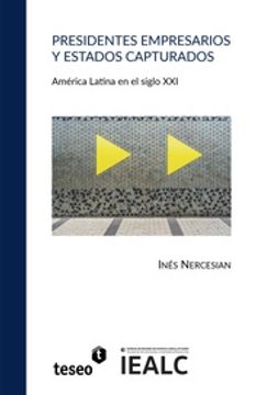 portada Presidentes Empresarios y Estados Capturados: América Latina en el Siglo xxi
