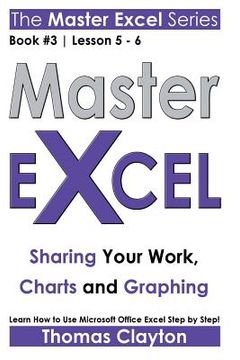 portada Master Excel: Sharing Your Work, Charts and Graphing (en Inglés)