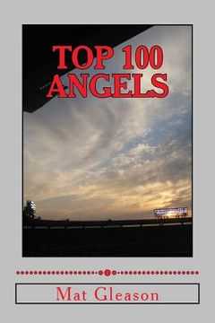 portada Top 100 Angels: The Players Who Defined the Franchise of Anaheim (en Inglés)