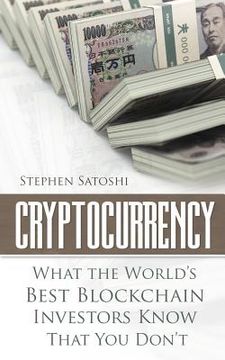 portada Cryptocurrency: What The World's Best Blockchain Investors Know - That You Don't (en Inglés)