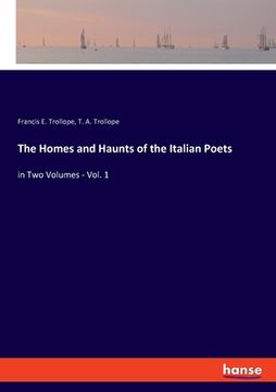 portada The Homes and Haunts of the Italian Poets: in Two Volumes - Vol. 1 (in English)