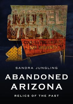 portada Abandoned Arizona: Relics of the Past (en Inglés)