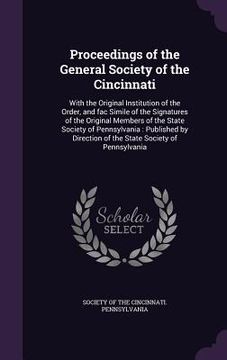 portada Proceedings of the General Society of the Cincinnati: With the Original Institution of the Order, and fac Simile of the Signatures of the Original Mem (en Inglés)