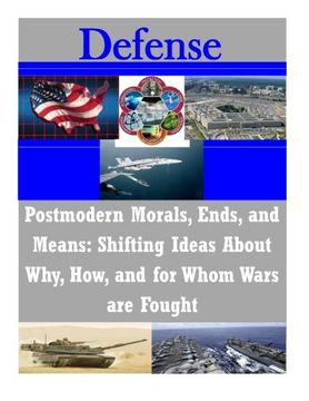 portada Postmodern Morals, Ends, and Means: Shifting Ideas About Why, How, and for Whom Wars are Fought (Defense)