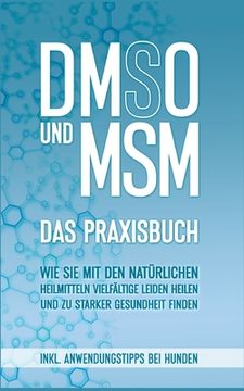 portada DMSO und MSM - Das Praxisbuch: Wie Sie mit den natürlichen Heilmitteln vielfältige Leiden heilen und zu starker Gesundheit finden - inkl. Anwendungst (in German)