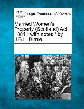 portada married women's property (scotland) act, 1881: with notes / by j.b.l. birnie. (en Inglés)