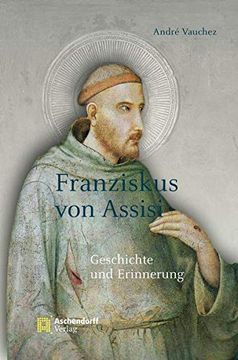 portada Franziskus Von Assisi: Geschichte Und Erinnerung (en Alemán)