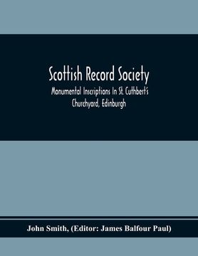portada Scottish Record Society; Monumental Inscriptions In St. Cuthbert'S Churchyard, Edinburgh