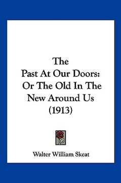 portada the past at our doors: or the old in the new around us (1913)
