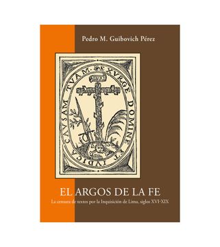 portada El Argos de la Fe. La censura de textos por la Inquisición de Lima, siglos XVI-XIX