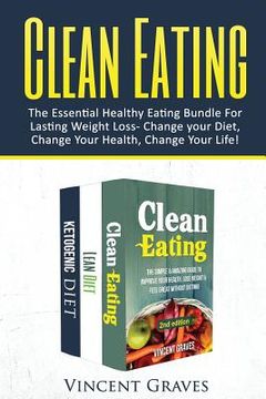 portada Clean Eating Bundle: The Essential Healthy Eating Bundle For Lasting Weight Loss- Change Your Diet, Change Your Health, Change Your Life! (en Inglés)