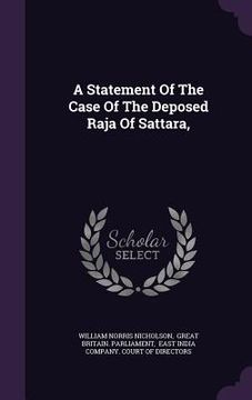portada A Statement Of The Case Of The Deposed Raja Of Sattara, (in English)