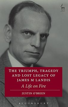 portada The Triumph, Tragedy and Lost Legacy of James M Landis: A Life on Fire