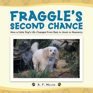 portada Fraggle's Second Chance: How a Little Dog's Life Changed from Bad, to Good, to Heavenly (in English)