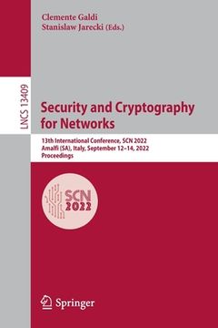 portada Security and Cryptography for Networks: 13th International Conference, Scn 2022, Amalfi (Sa), Italy, September 12-14, 2022, Proceedings (en Inglés)