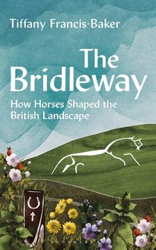 portada The Bridleway: How Horses Shaped the British Landscape - Winner of the Elwyn Hartley-Edwards Award (en Inglés)