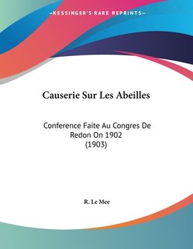 portada Causerie Sur Les Abeilles: Conference Faite Au Congres De Redon On 1902 (1903) (en Francés)