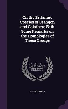 portada On the Britannic Species of Crangon and Galathea; With Some Remarks on the Homologies of These Groups (in English)