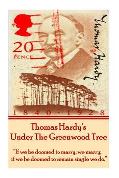 portada Thomas Hardy's Under The Greenwood Tree: "If we be doomed to marry, we marry; if we be doomed to remain single we do."
