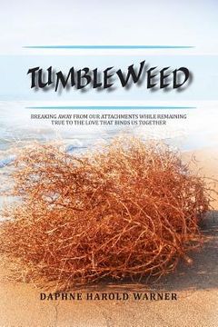 portada Tumbleweed: Breaking Away from Our Attachments While Remaining True to the Love That Binds Us Together (en Inglés)