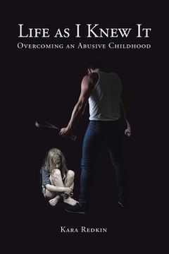 portada Life as I Knew It: Overcoming an Abusive Childhood (en Inglés)
