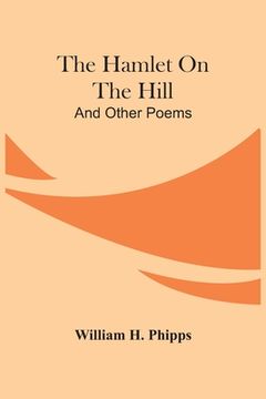 portada The Hamlet On The Hill; And Other Poems (en Inglés)