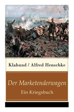 portada Der Marketenderwagen - Ein Kriegsbuch: Die Revolutionärin + Im Russenlager + Abschied + Der Bär + Der wohlhabende junge Mann + Revolution in Montevide (in German)