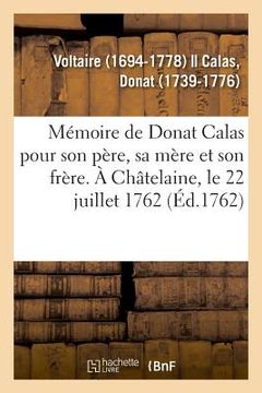 portada Mémoire de Donat Calas Pour Son Père, Sa Mère Et Son Frère. À Châtelaine, Le 22 Juillet 1762 (en Francés)