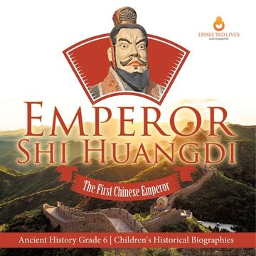 portada Emperor Shi Huangdi: The First Chinese Emperor Ancient History Grade 6 Children's Historical Biographies