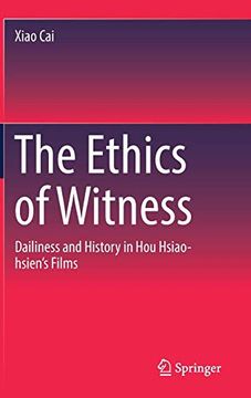 portada The Ethics of Witness: Dailiness and History in hou Hsiao-Hsien's Films (en Inglés)