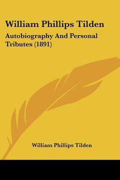 portada william phillips tilden: autobiography and personal tributes (1891) (en Inglés)
