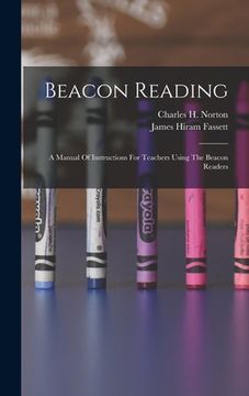 portada Beacon Reading: A Manual Of Instructions For Teachers Using The Beacon Readers (en Inglés)